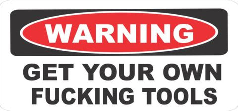 Funny Warning Get Your Own F*cking Tools Bumper Sticker Decal